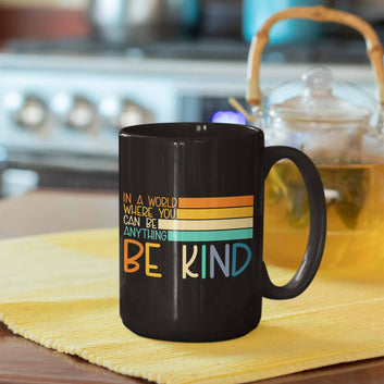 In A World Where You Can Be Anything Be Kind Mug, Kindness Mug, Inspirational Mug, Motivational Mug, Kindness Matters Mug, Best Friend Gift, Student Gift