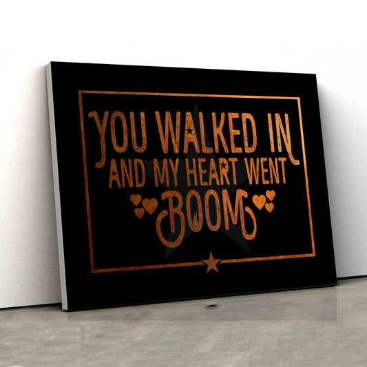 You Walked In And My Heart Went Boom Canvas, Canvas Wall Art, Gift Canvas