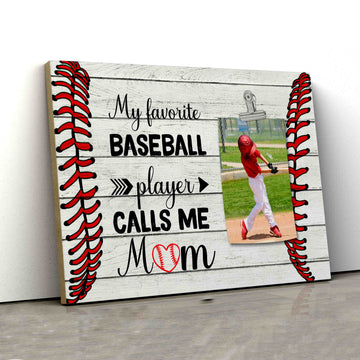 My Favorite Baseball Player Calls Me Mom Canvas, Baseball Canvas, Mother Canvas, Best Gift Canvas For Mother, Custom Photo Canvas