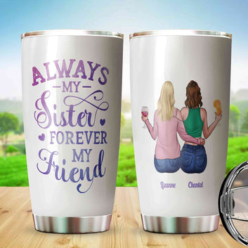 Always My Sister Forever My Friend Tumbler, Sister Tumbler, Bestie Tumbler, Friendship Tumbler, Custom Name Tumbler, Gift Ideas For Friend, Sister Gift