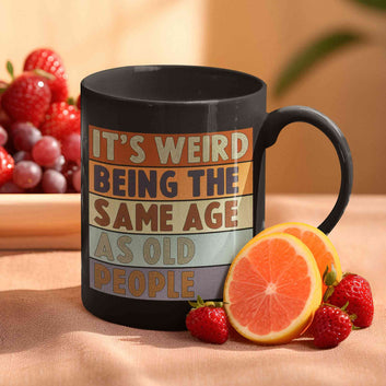It's Weird Being the Same Age as Old People Mug, Old People Gift, Old Person Mug, Elderly Mug, Funny Aging Mug, Retirement Gift, Fathers Day Gift, Gift for Dad