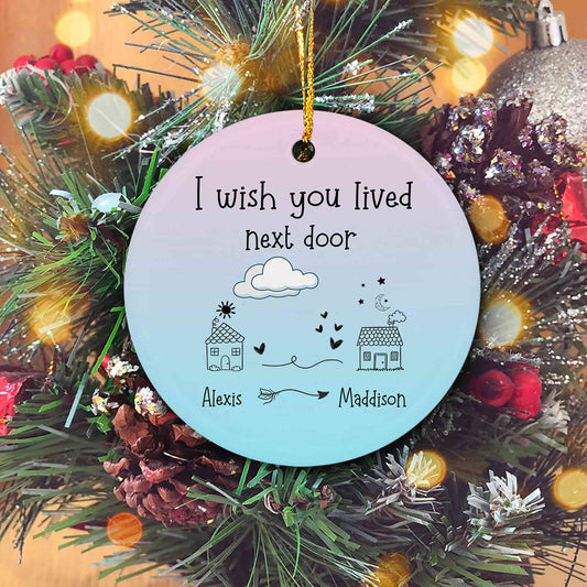 I Wish You Lived Next Door Ornament, Long Distance Ornament, Custom Name Ornament,  Birthday Gifts, Moving Away Gifts, Best Friend Gift, Miss You Gift, Friends Gifts