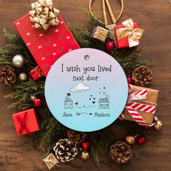 I Wish You Lived Next Door Ornament, Long Distance Ornament, Custom Name Ornament,  Birthday Gifts, Moving Away Gifts, Best Friend Gift, Miss You Gift, Friends Gifts