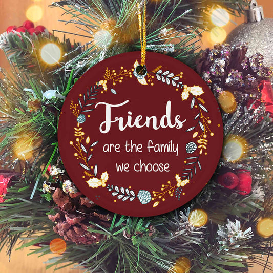 Friends Are The Family We Choose Ornament, Friendship Gift, Best Friend Christmas Ornament, Friends Gift, Holiday Gifts For Friends, Christmas Gift For Bestie