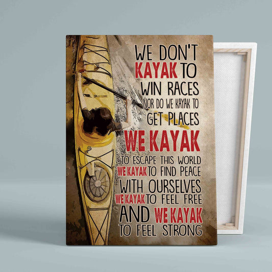 We Don't Kayak To Win Races Canvas, Kayak Lover Canvas, Sport Canvas, Quote Canvas