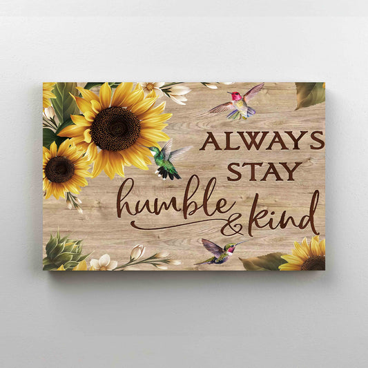 Always Stay Humble Kind Canvas, Hummingbird Canvas, Sunflower Canvas