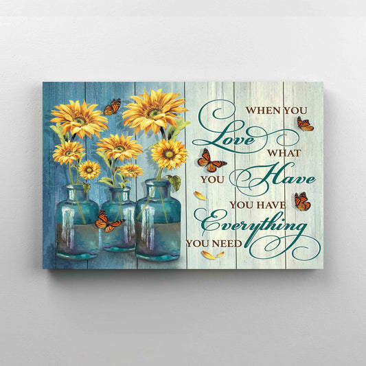 When You Love What You Have Canvas, You Have Everything You Need Canvas, Sunflower Canvas, Butterfly Canvas