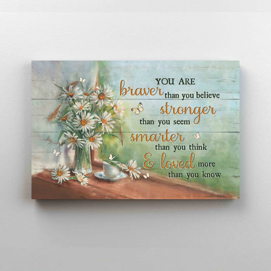 You Braver Than You Believe Canvas, Daisy Flower Canvas, Wall Art Canvas, Gift  Canvas