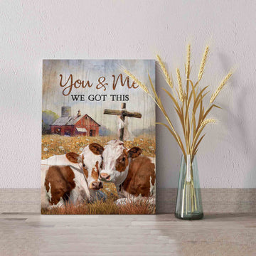 You And Me We Got This Canvas, Cross Canvas, Cow Canvas, Barn Canvas, Canvas For Gift