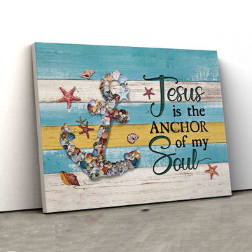 Jesus Is The Anchor Of My Soul Canvas, Seashells Anchor Canvas, Starfish Canvas, God Canvas, Canvas For Gift