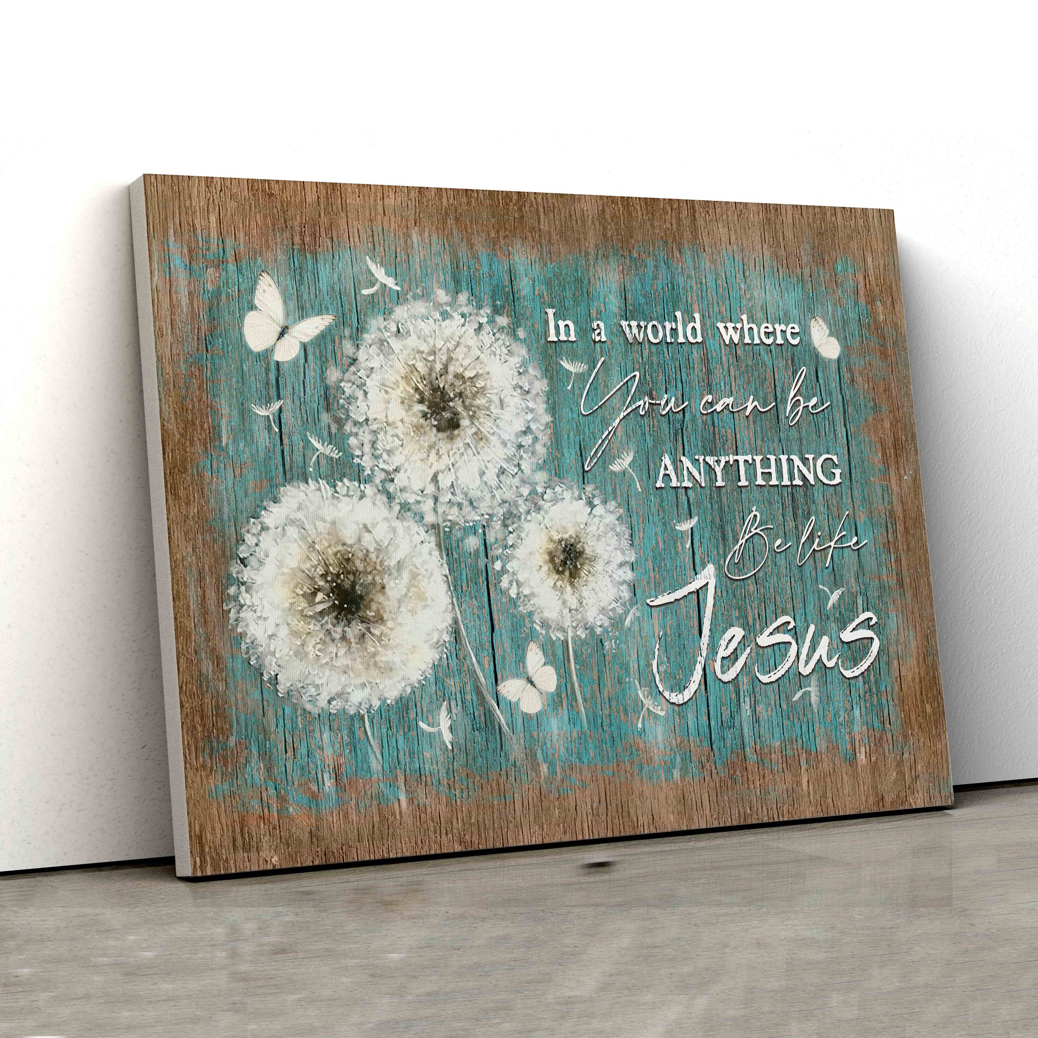 In A World Where You Can Be A Jesus Canvas, God Canvas, Dandelion Canvas Wall Art, Butterfly Canvas, Canvas For Gift