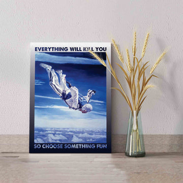 Everything Will Kill You So Choose Something Fun Canvas, Parachute Canvas, Wall Art Canvas, Gift Canvas