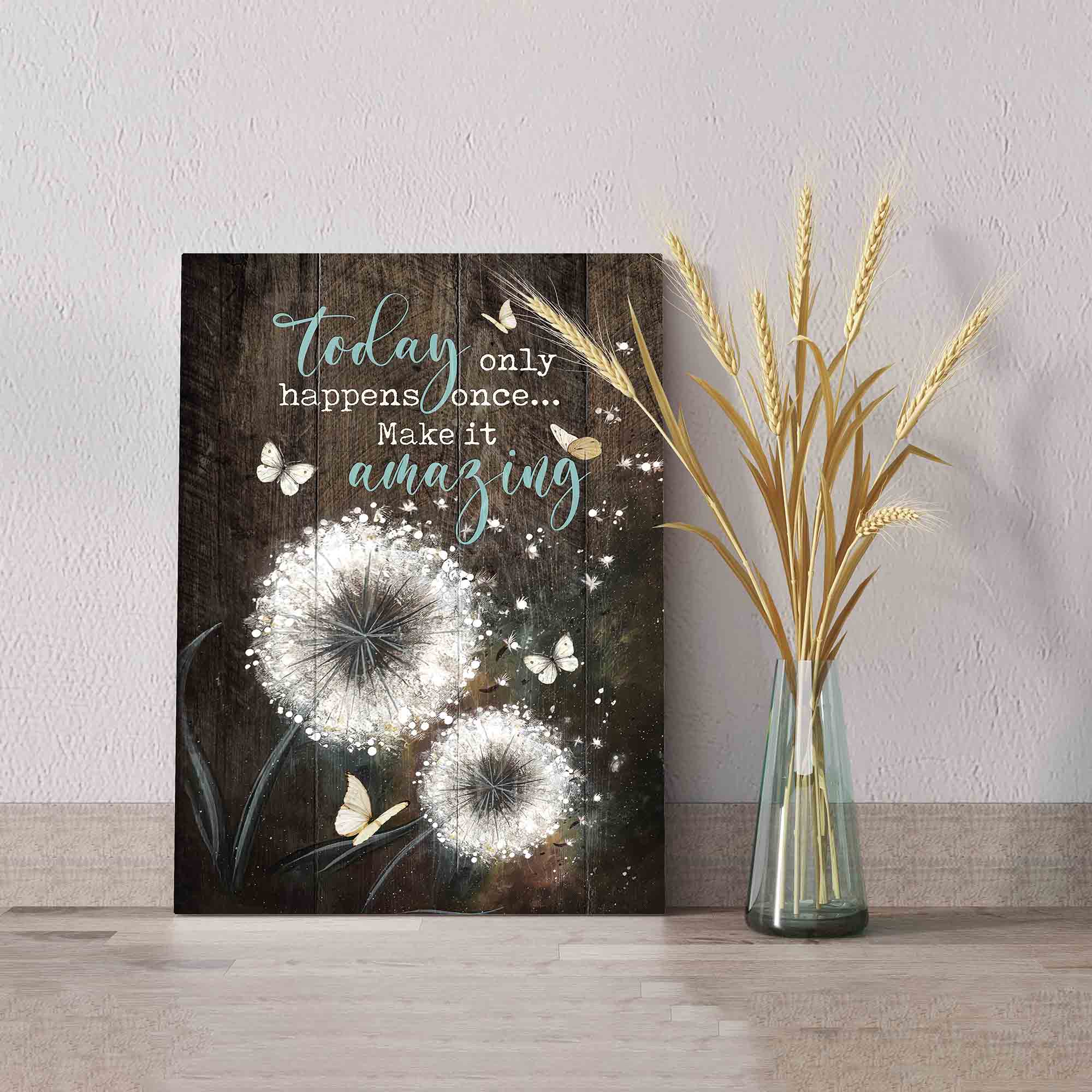 Today Only Happens Once Make It Amazing Canvas, Dandelion Canvas, Butterfly Canvas, Canvas Wall Art, Gift Canvas