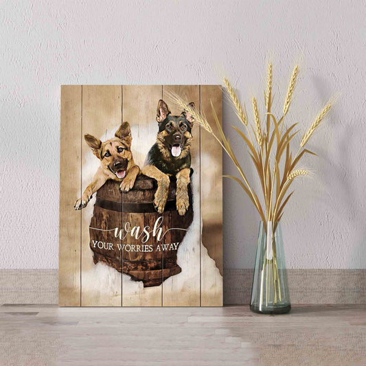 Wash Your Worries Away Canvas, German Shepherd Canvas, Dog Canvas, Gift Canvas