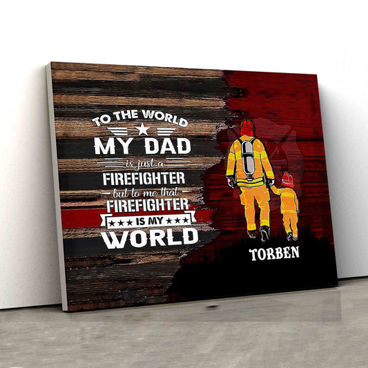 To The World My Dad Is Just A Firefighter Canvas, Firefighter Canvas, Custom Name Canvas, Canvas For Fireman