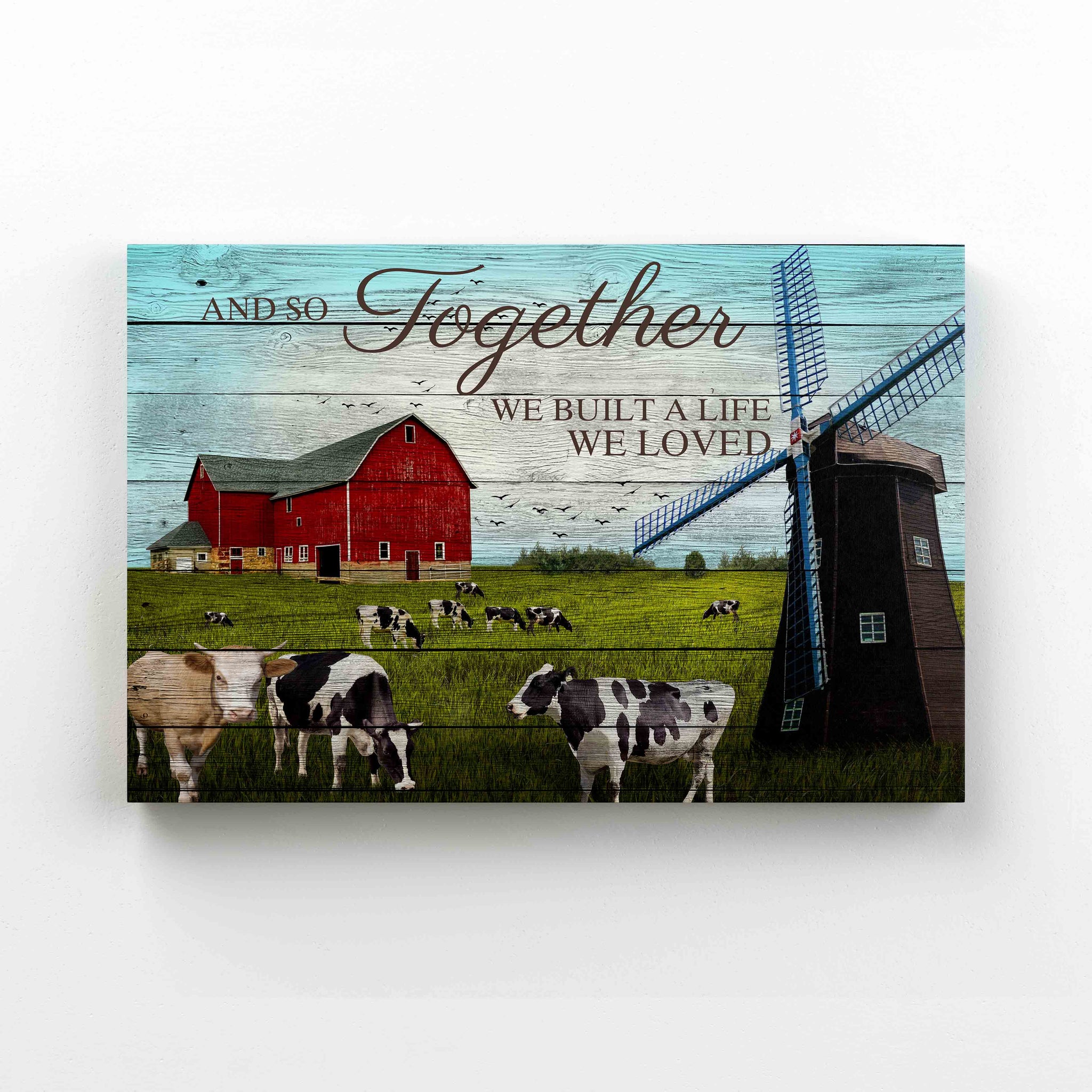 And So Together We Built A Life We Love Canvas, Farm Canvas, Milk Cow Canvas, Windmill Canvas
