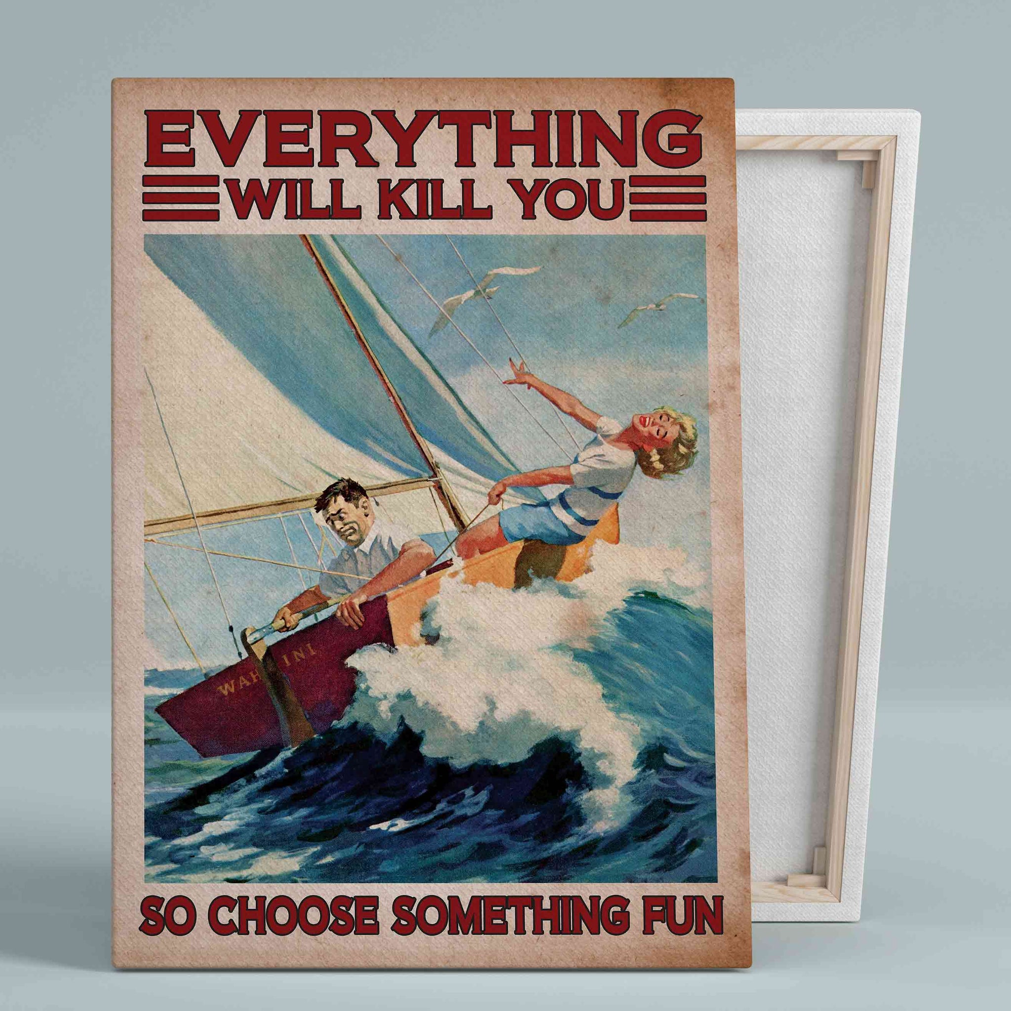 Everything Will Kill You Canvas, Sailboat Canvas, Ocean Canvas, Canvas Prints, Canvas Wall Art, Gift Canvas