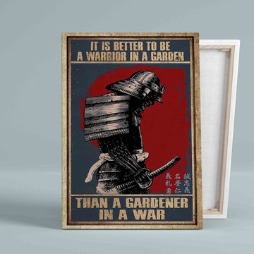 It Is Better To Be A Warrior In A Garden Canvas, Gardening Canvas, Samurai Canvas, Gift Canvas