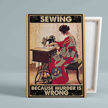 Sewing Because Murder Is Wrong Canvas, Sewing Canvas, Wall Art Canvas, Gift Canvas