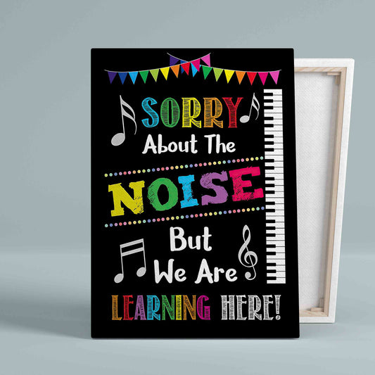 Sorry About The Noise Canvas, Classroom Canvas, Music Canvas, Gift Canvas