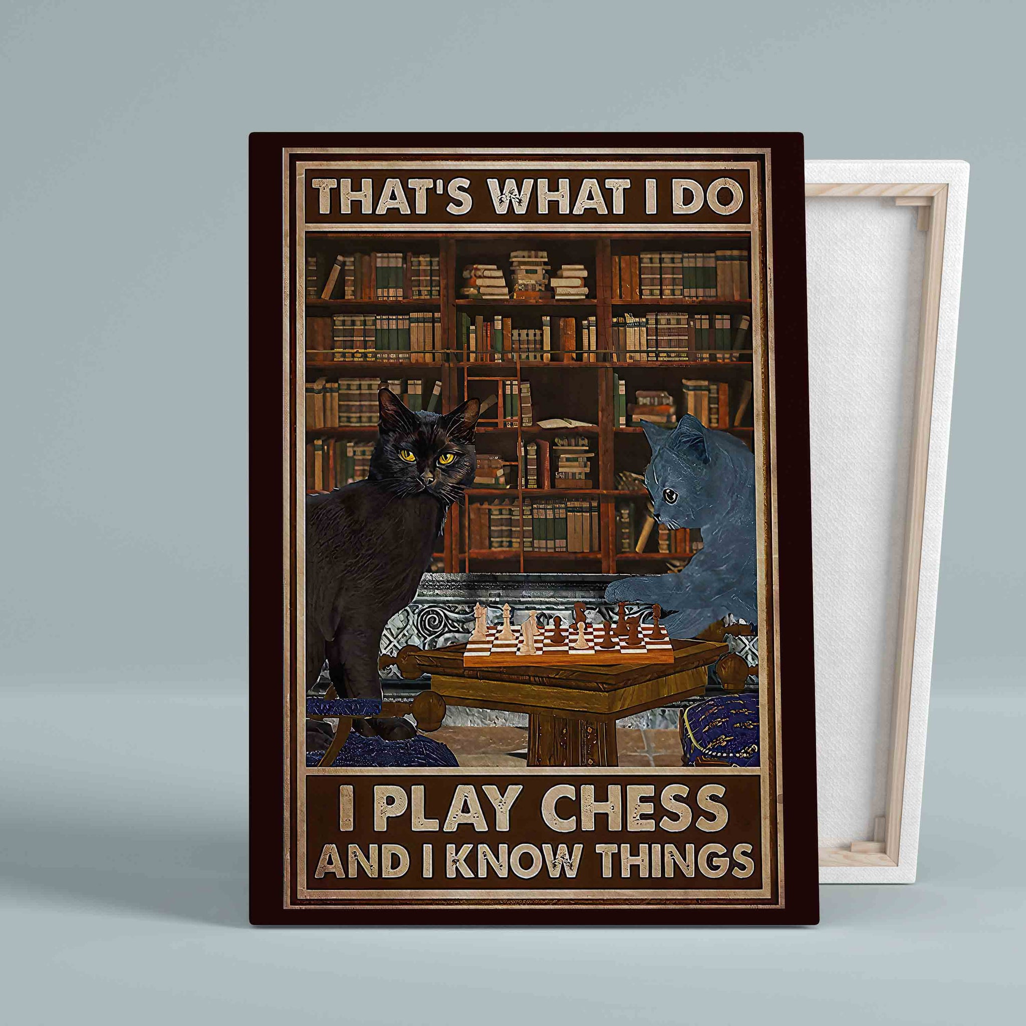 That's What I Do Canvas, I Play Chess And I Know Things Canvas, Cats Canvas, Library Canvas
