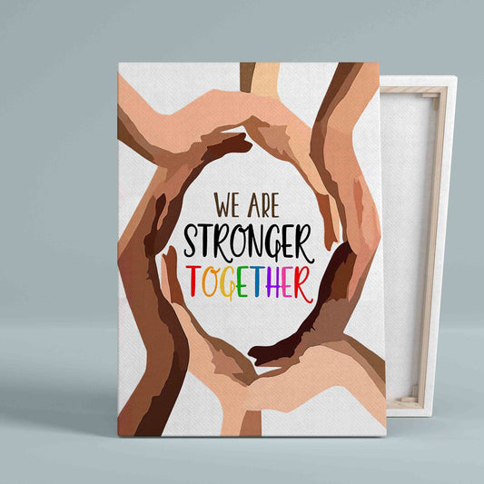 We Are Stronger Together Canvas, Black Lives Canvas, Human Right Canvas, Gift Canvas