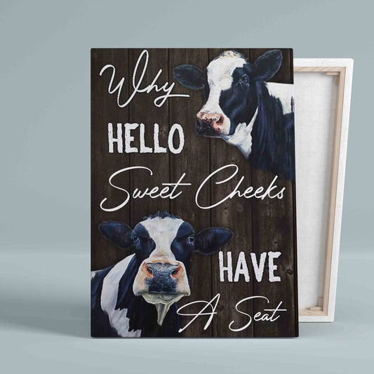 Why Hello Sweet Cheeks Canvas, Have A Seat Canvas, Milk Cow Canvas, Funny Canvas
