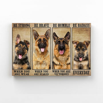 Be Strong Be Brave Be Humble Be Badass Canvas, German Sherperd Canvas, Canvas Prints